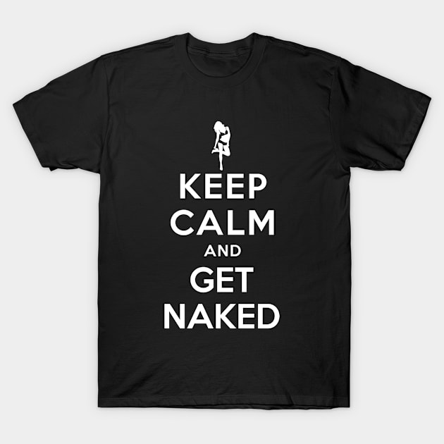 KEEP CALM AND GET NAKED T-Shirt by redhornet